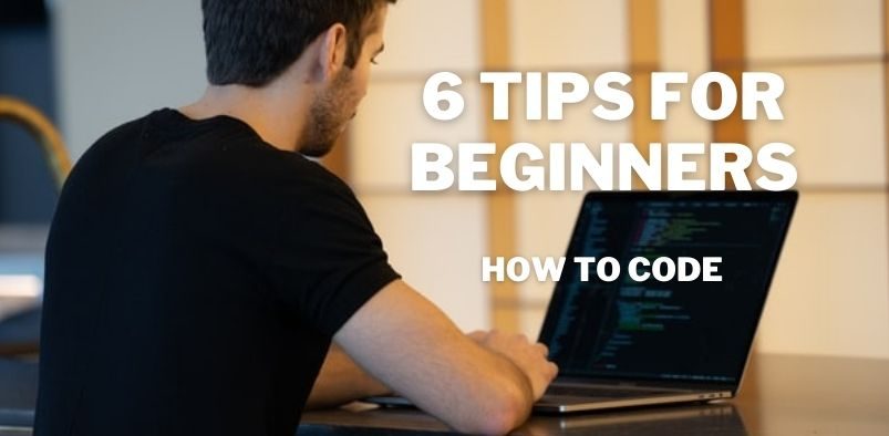 6 Beginner Tips for Learning How to code